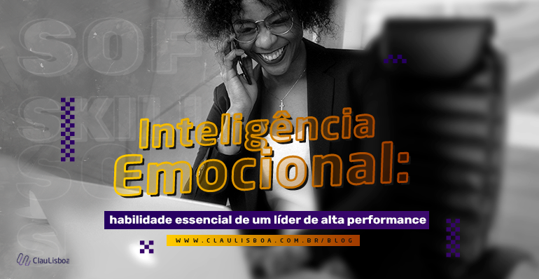 Inteligência Emocional, habilidade essencial de um líder de alta performance